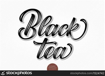 Vector volumetric lettering - Black Tea. Hand drawn thankful card with modern brush calligraphy. Isolated on white with shadows and highlights. Elegant handwritten calligraphy.. Vector volumetric lettering - Black Tea. Hand drawn thankful card with modern brush calligraphy. Isolated on white with shadows and highlights. Elegant handwritten calligraphy