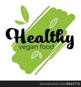 Vegan food and meals, healthy eating and dieting, isolated label with green foliage and leaves. Banner with brush and calligraphic inscription. Consuming organic products. Vector in flat style. Healthy vegan food, dieting and nutrition label