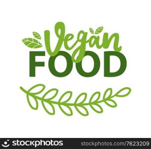 Vegan food organic logo with green branch and leaves. Vector vegetarian nutrition emblem, herbs and spices. Greenery veggies plant and lettering isolated. Flat cartoon. Vegan Food Organic Logo, Green Branch and Leaves