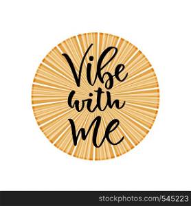 Vibe with me. Hand lettering calligraphy. Inspirational phrase. Vector hand drawn illustration.. Vibe with me. Hand lettering calligraphy. Inspirational phrase. Vector hand drawn illustration