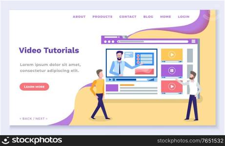 Video tutorials in network, get knowledge on internet course. Website for online learning through media. Two men stand near browser with opened educational web page. Vector illustration in flat style. Video Tutorials, Online Learning Through Internet