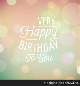Vintage bokeh background with slogan for birthday greetings. Vector illustration.