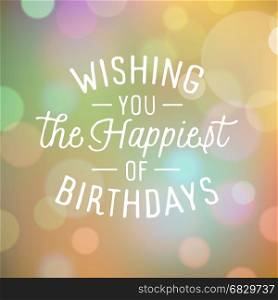 Vintage bokeh background with slogan for birthday greetings. Vector illustration.