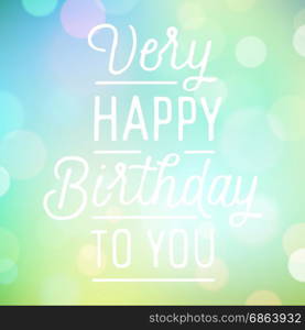 Vintage bokeh background with slogan for birthday greetings. Vector illustration.