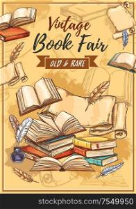 Vintage books fair and literature festival sketch poster. Vector book store and study or education books fair, antiquarian poems and novels, ancient paper scrolls with retro ink and quill pen. Rarity books fair and vintage bookstore, sketch