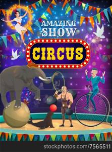 Vintage circus entertainment show, animal tamer and acrobats performance poster. Vector big top circus arena stage, elephant balancing on ball, seal juggling balloon and equilibrist on unicycle. Big top circus carnival, animals and magic show