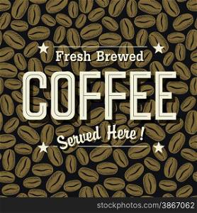 "Vintage Coffee Poster. "Fresh Brewed Coffee Served Here" Lettering on the Coffee Beans Seamless Background"