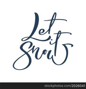 Vintage Hand drawn vector lettering text Let it Snow. brush calligraphic phrase isolated on white background. Quote for cards invitations, templates. Stock illustration.. Vintage Hand drawn vector lettering text Let it Snow. brush calligraphic phrase isolated on white background. Quote for cards invitations, templates. Stock illustration