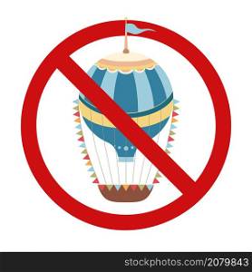 Vintage hot air balloon with ribbons in prohibition sign. Retro air transport is banned. Ban on holding festivals. Forbidden to fly. Vector flat badge with cartoon balloons.. Vintage hot air balloon with ribbons in prohibition sign. Retro air transport is banned. Ban on holding festivals. Forbidden to fly