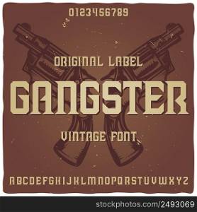 "Vintage label typeface named " Gangster" with illustration of guns on background. Good handcrafted font for any label design."