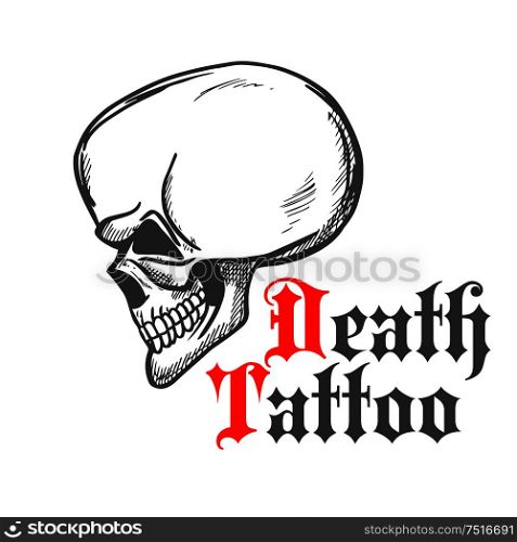 Vintage sketch of human skull in profile for tattoo or t-shirt print design with caption Death Tattoo. Human skull vintage engraving sketch