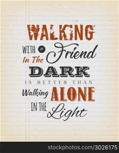 Vintage Walking With A Friend Quote. Illustration of an inspirational and motivating quote about friendship, on a grungy school paper background for postcard and print merchandising