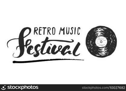 Vinyl record and lettering retro music festival, vintage label, poster typography design Hand drawn sketch, grunge textured retro badge, t-shirt print, vector illustration .. Vinyl record and lettering retro music festival, vintage label, poster typography design Hand drawn sketch, grunge textured retro badge, t-shirt print, vector illustration
