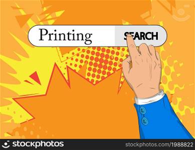 Virtual search bar with the text Printing. Businessman pushing his right hand index finger to touch a search icon. Print on printer business concept.
