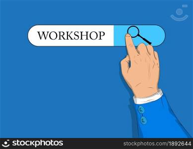 Virtual search bar with the text Workshop. Businessman pushing his right hand index finger to touch a search icon.