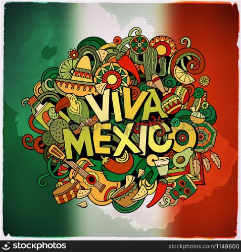 Viva Mexico colorful festive message. Cartoon vector hand drawn Doodle illustration. Multicolored bright detailed design with objects and symbols. All objects are separated. The flag of Mexico blurred background.. Viva Mexico sketchy outline festive background