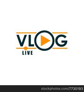 Vlog icon, TV broadcast live stream and online video blog, player. Blogger or vlogger channel or social media stream vector icon with player arrow for video tube or live web podcast. Vlog icon, TV broadcast live stream, online video