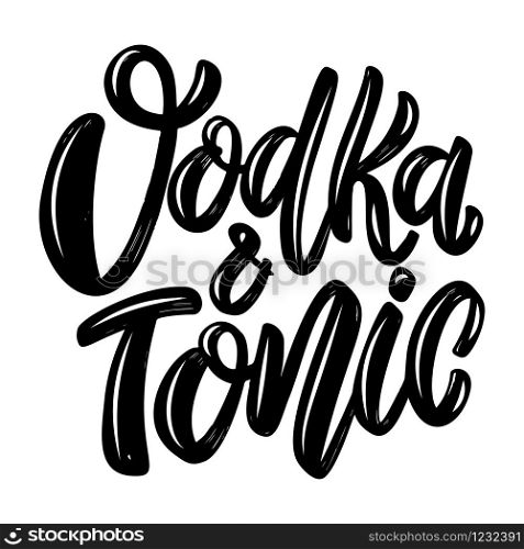 Vodka and tonic. Lettering phrase isolated on white background. Design element for poster, card, banner, flyer. Vector illustration