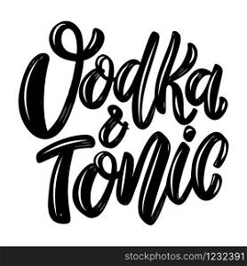 Vodka and tonic. Lettering phrase isolated on white background. Design element for poster, card, banner, flyer. Vector illustration