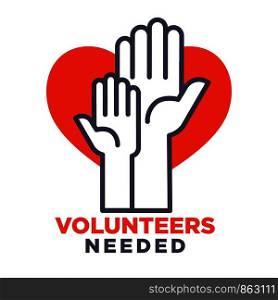 Volunteers needed agitative poster to join for charity. Human hands and big red heart isolated cartoon flat vector illustration on white background. Search for people ready to help commercial banner.. Volunteers needed agittive poster to join for charity