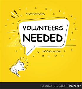 Volunteers needed in bubble vector on bright yellow background. Comic speech bubble. Cartoon comic explosion. Colorful speech balloon with megaphone. Massages and talk signs for app, web.. Comic speech bubble. Cartoon comic explosion. Colorful speech balloon with megaphone.
