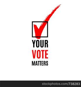Vote matters text and ticked checked box, election advertisement, vector illustration