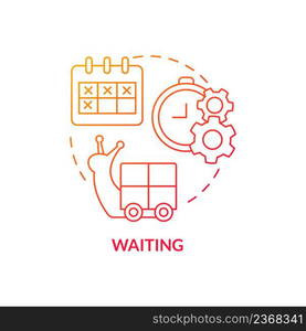 Waiting red gradient concept icon. Idle time. Commodities processing. Production process. Type of muda abstract idea thin line illustration. Isolated outline drawing. Myriad Pro-Bold font used. Waiting red gradient concept icon