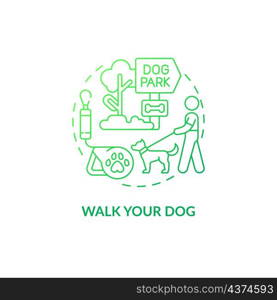 Walk your dog green gradient concept icon. Taking care of pets. Morning activity abstract idea thin line illustration. Isolated outline drawing. Roboto-Medium, Myriad Pro-Bold fonts used. Walk your dog green gradient concept icon