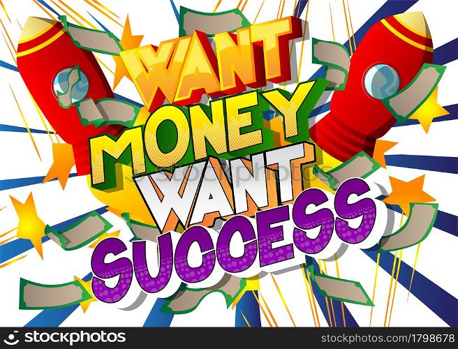 Want Money Want Success - Comic book word on colorful comics background. Abstract business text.
