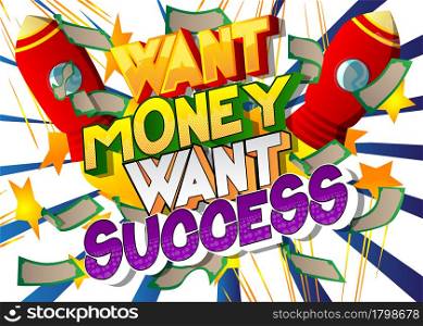 Want Money Want Success - Comic book word on colorful comics background. Abstract business text.