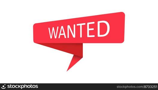 Wanted. A red banner, pointer, sticker, label or speech bubble for apps, websites and creative ideas. Vector design