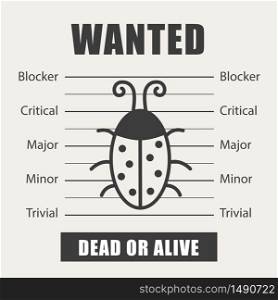 Wanted bug as symbol software testing, quality assurance, debugging. The priorities of the defect. Vector illustration in flat style. Black and white. Wanted bug as symbol software testing, quality assurance, debugging. The priorities of the defect. Vector illustration