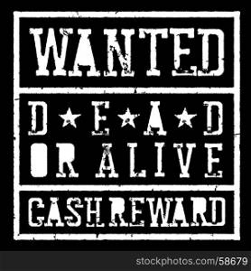 Wanted dead or alive vintage sign. Grunge styled stamp letters. Vector template. Isolated on white