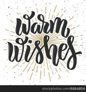 Warm wishes. Hand drawn lettering phrase on white background. Design element for poster, banner, greeting card. Vector illustration