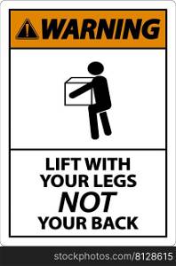 Warning Instructions Lift With Your Legs Sign On White Background