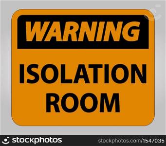 Warning Isolation room Sign Isolate On White Background,Vector Illustration EPS.10