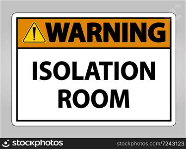 Warning Isolation room Sign Isolate On White Background,Vector Illustration EPS.10