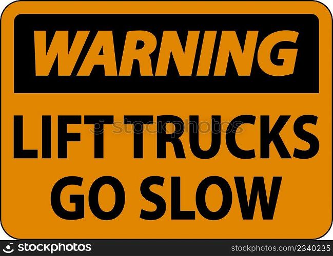 Warning Lift Trucks Go Slow Sign On White Background