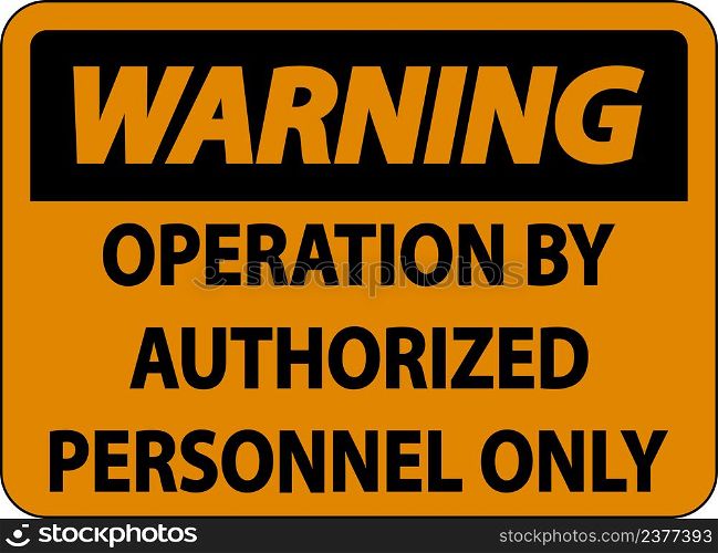 Warning Operation By Authorized Label Sign On White Background