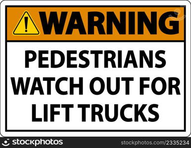 Warning Pedestrians Watch For Lift Trucks Sign On White Background
