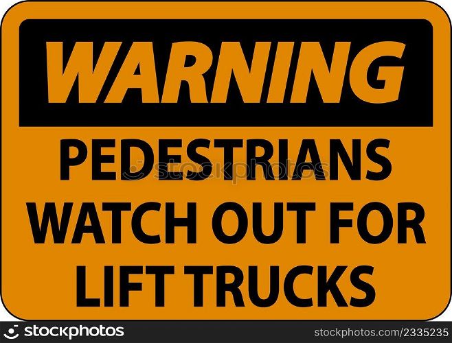 Warning Pedestrians Watch For Lift Trucks Sign On White Background