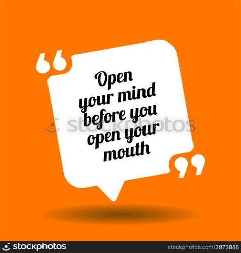 Warning quote. Open your mind before you open your mouth. White quote symbol with shadow on yellow background