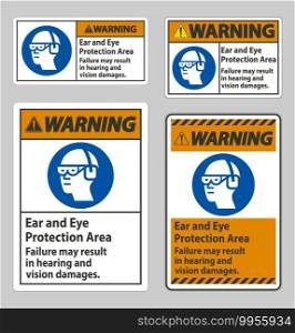 Warning Sign Ear And Eye Protection Area, Failure May Result In Hearing And Vision Damages