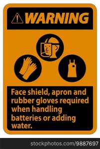 Warning Sign Face Shield, Apron And Rubber Gloves Required When Handling Batteries or Adding Water With PPE Symbols 