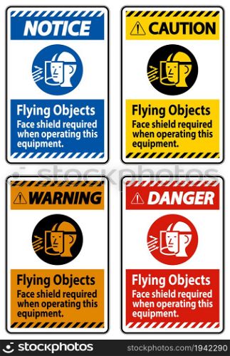 Warning Sign Flying Objects, Face Shield Required When Operating This Equipment