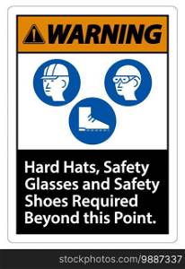 Warning Sign Hard Hats, Safety Glasses And Safety Shoes Required Beyond This Point With PPE Symbol 