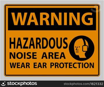 Warning Sign Hazardous Noise Area Wear Ear Protection on white background