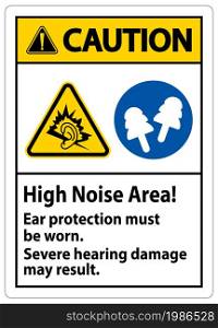 Warning Sign High Noise Area Ear Protection Must Be Worn, Severe Hearing Damage May Result