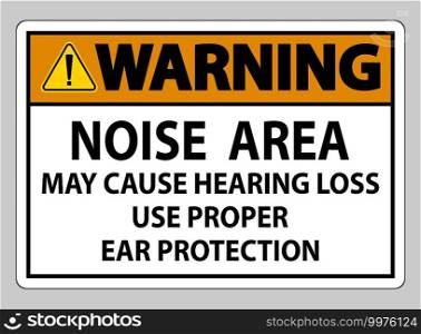 Warning Sign Noise Area May Cause Hearing Loss Use Proper Ear Protection
