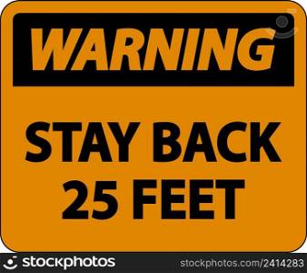 Warning Stay Back 25 Feet Label Sign On White Background